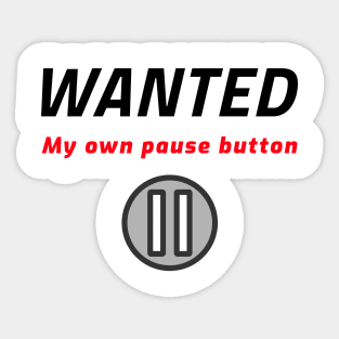 Wanted - My own pause botton Sticker